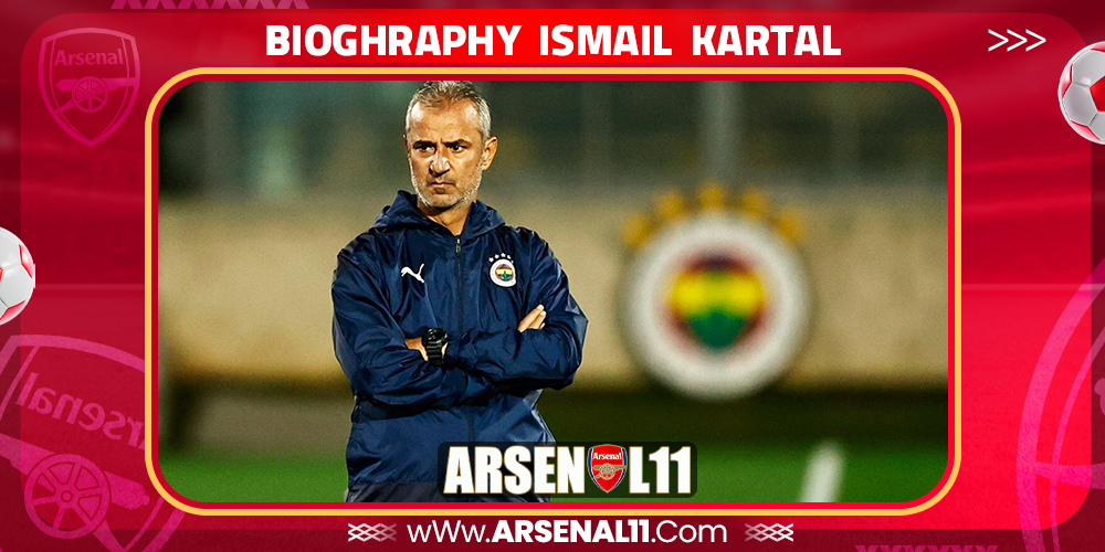 Bioghraphy Ismail Kartal